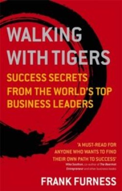 WALKING WITH TIGERS-SUCCESS SECRETS FROM THE WORLDS TOP BUSINESS LEADERS PB