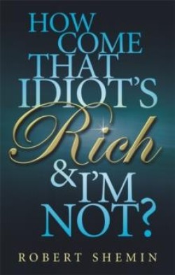 How Come That Idiots Rich And Im Not?