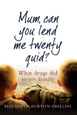 MUM CAN YOU LEND ME TWENTY QUID?-WHAT DRUGS DID TO MY FAMILY