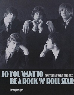 SO YOU WANT TO BE A ROCKNROLL STAR-THE BYRDS DAY BY DAY 1965-1973