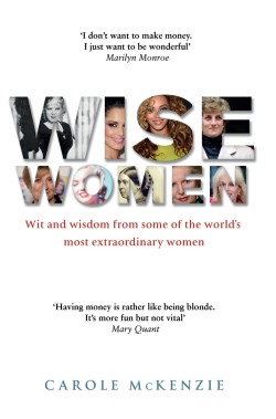 WISE WOMEN-WIT AND WISDOM FROM SOME OF THE WORLDS MOST EXTRAORDINARY WOMEN HB