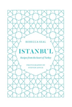 ISTANBUL-RECIPES FROM THE HEART OF TURKEY HB