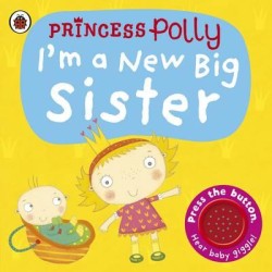 Im a New Big Sister: A Princess Polly book
