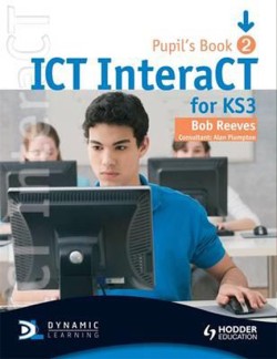 ICT InteraCT for Key Stage 3 Pupils Book 2