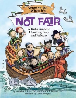 WHAT TO DO WHEN ITS NOT FAIR-A KIDS GUIDE TO HANDLING ENVY AND JEALOUSY