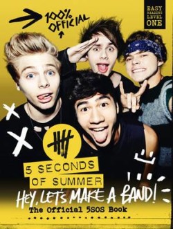 5 SECONDS OF SUMMER: HEY, LETS MAKE A BAND!-THE OFFICIAL 5SOS BOOK