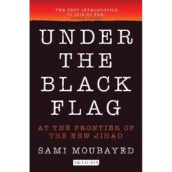 UNDER THE BLACK FLAG : AT THE FRONTIER OF THE NEW JIHAD