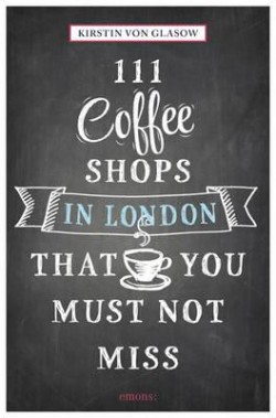111 COFFEE SHOPS IN LONDON THAT YOU MUST NOT MISS
