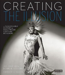 CREATING THE ILLUSION-A FASHIONABLE HISTORY OF HOLLYWOOD COSTUME DESIGNERS