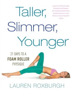 TALLER SLIMMER YOUNGER-21 DAYS TO A FOAM ROLLER PHYSIQUE