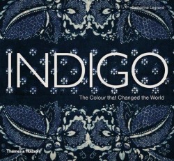 INDIGO THE COLOUR THAT CHANGED THE WORLD