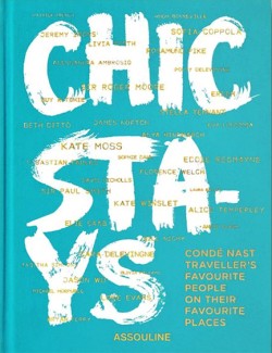 CHIC STAYS : CONDE NAST TRAVELLERS FAVOURITE PEOPLE ON THEIR FAVOURITE PLACES