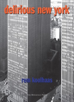 DELIRIOUS NEW YORK : A RETROACTIVE MANIFESTO FOR MANHATTAN