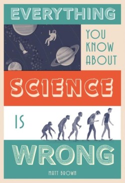 EVERYTHING YOU KNOW ABOUT SCIENCE IS WRONG HB