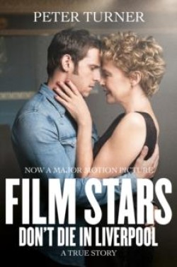 FILM STARS DONT DIE IN LIVERPOOL : A TRUE STORY