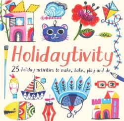HOLIDAYTIVITY- 25 HOLIDAY ACTIVITIES TO MAKE, BAKE, PLAY AND DO