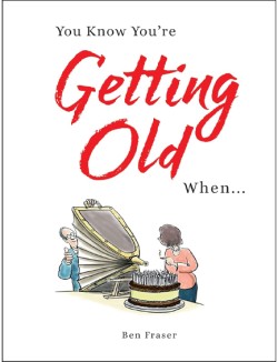 YOU KNOW YOURE GETTING OLD WHEN...