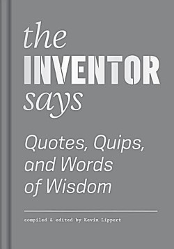 THE INVENTOR SAYS-QUOTES, QUIPS AND WORDS OF WISDOM HB
