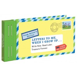 LETTERS TO ME, WHEN I GROW UP : WRITE NOW. READ LATER. TREASURE FOREVER.
