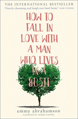 HOW TO FALL IN LOVE WITH A MAN WHO LIVES IN A BUSH