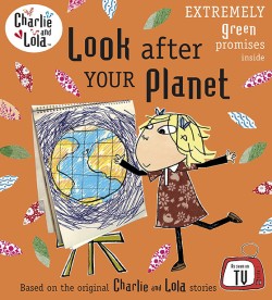CHARLIE AND LOLA-LOOK AFTER YOUR PLANET