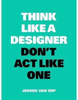 THINK LIKE A DESIGNER, DONT ACT LIKE ONE