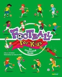FOOTBALL FOR KIDS : AN ILLUSTRATED GUIDE