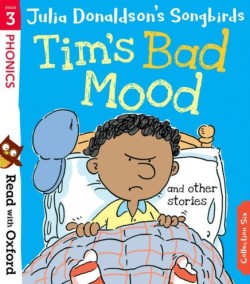 Read with Oxford: Stage 3: Julia Donaldsons Songbirds: Tims Bad Mood and Other Stories