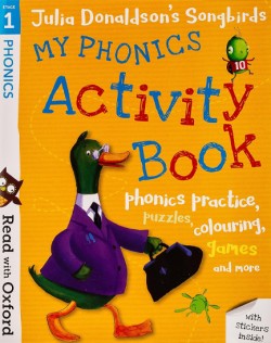 READ WITH OXFORD 1-JULIA DONALDSONS SONGBIRDS: MY PHONICS ACTIVITY BOOK