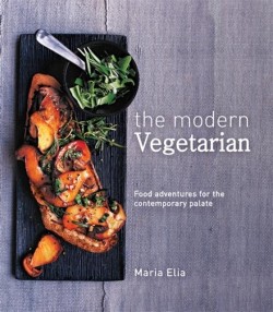 THE MODERN VEGETARIAN : FOOD ADVENTURES FOR THE CONTEMPORARY PALATE