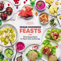 VEGAN GOODNESS: FEASTS : PLANT-BASED MEALS FOR BIG AND LITTLE GATHERINGS
