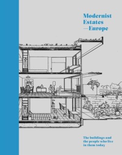 MODERNIST ESTATES - EUROPE : THE BUILDINGS AND THE PEOPLE WHO LIVE IN THEM TODAY
