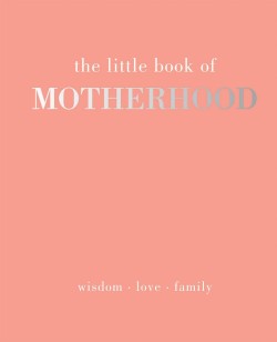THE LITTLE BOOK OF MOTHERHOOD