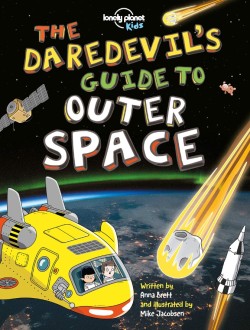 Lonely Planet Kids The Daredevils Guide to Outer Space