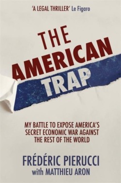 THE AMERICAN TRAP : MY BATTLE TO EXPOSE AMERICAS SECRET ECONOMIC WAR AGAINST THE REST OF THE WORLD