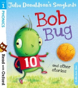 Read with Oxford: Stage 1: Julia Donaldsons Songbirds: Bob Bug and Other Stories