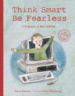 THINK SMART,BE FEARLESS-A BIOGRAPHY OF BILL GATES