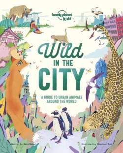 WILD IN THE CITY-50 INCREDIBLE CREATURES THAT HAVE MADE THE CITY THEIR HOME
