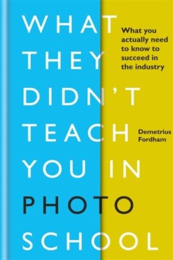 WHAT THEY DIDNT TEACH YOU IN PHOTO SCHOOL