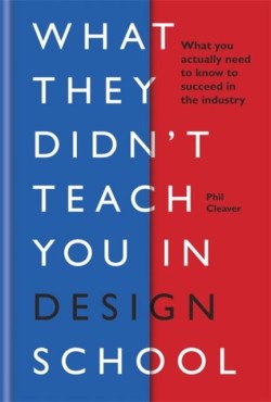 What They Didnt Teach You in Design School