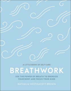 A LITTLE BOOK OF SELF CARE-BREATHWORK
