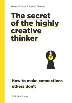 SECRET OF THE HIGHLY CREATIVE THINKER : HOW TO MAKE CONNECTIONS OTHER DONT