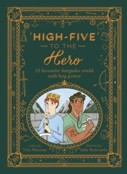 HIGH-FIVE TO THE HERO : 15 FAVOURITE FAIRYTALES RETOLD WITH BOY POWER