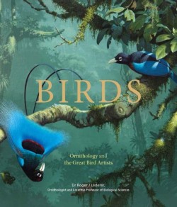 BIRDS : ORNITHOLOGY AND THE GREAT BIRD ARTISTS