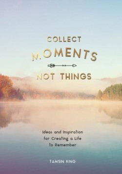COLLECT MOMENTS NOT THINGS