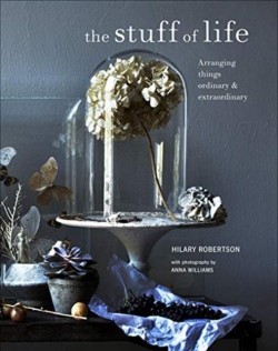 THE STUFF OF LIFE : ARRANGING THINGS ORDINARY & EXTRAORDINARY