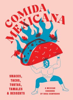 COMIDA MEXICANA : SNACKS, TACOS, TORTAS, TAMALES & DESSERTS