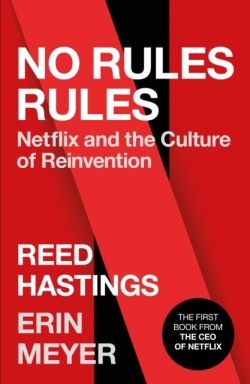 NO RULES RULES : NETFLIX AND THE CULTURE OF REINVENTION