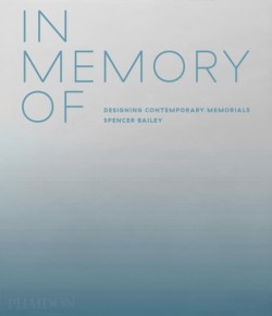 IN MEMORY OF : DESIGNING CONTEMPORARY MEMORIALS