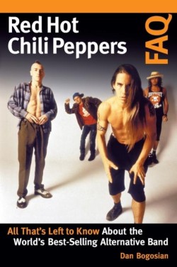 RED HOT CHILI PEPPERS FAQ : ALL THATS LEFT TO KNOW ABOUT THE WORLDS BEST-SELLING ALTERNATIVE BAND